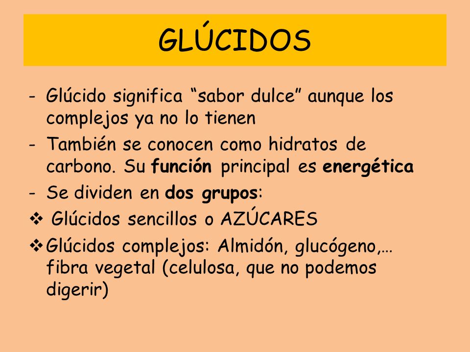 GLÚCIDOS -Glúcido significa sabor dulce aunque los complejos ya no lo tienen -También se conocen como hidratos de carbono.