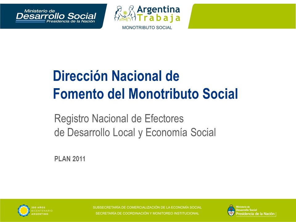 Dirección Nacional de Fomento del Monotributo Social Registro Nacional de Efectores de Desarrollo Local y Economía Social PLAN 2011