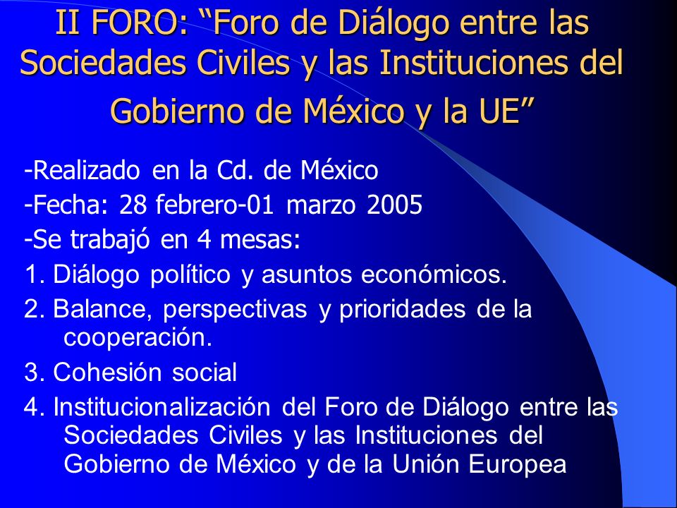 II FORO: Foro de Diálogo entre las Sociedades Civiles y las Instituciones del Gobierno de México y la UE -Realizado en la Cd.