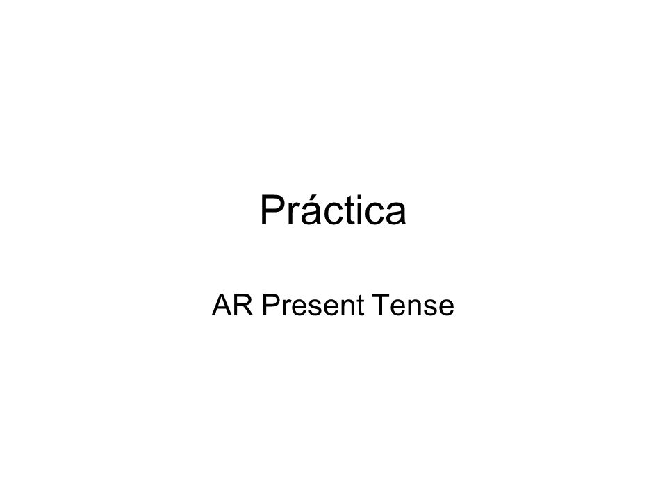 Práctica AR Present Tense