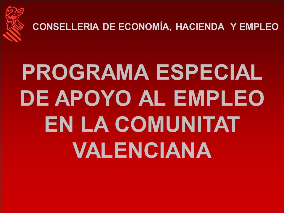 PROGRAMA ESPECIAL DE APOYO AL EMPLEO EN LA COMUNITAT VALENCIANA CONSELLERIA DE ECONOMÍA, HACIENDA Y EMPLEO