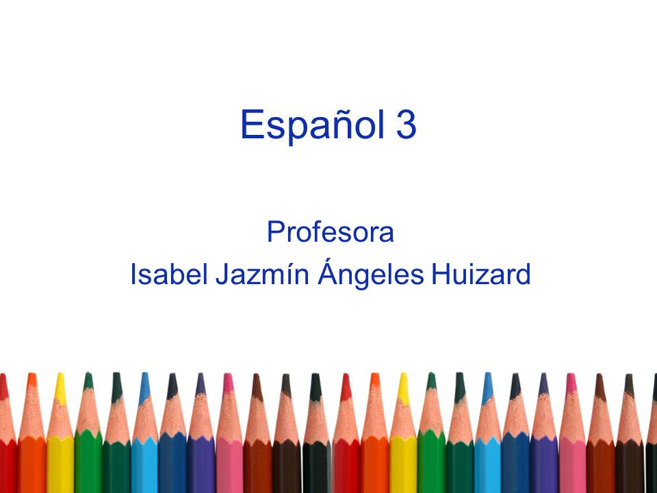 Español 3 Profesora Isabel Jazmín Ángeles Huizard