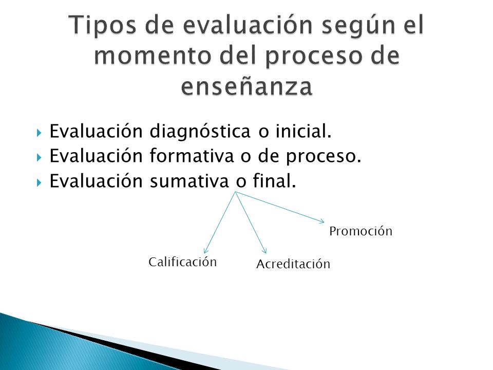  Evaluación diagnóstica o inicial.  Evaluación formativa o de proceso.