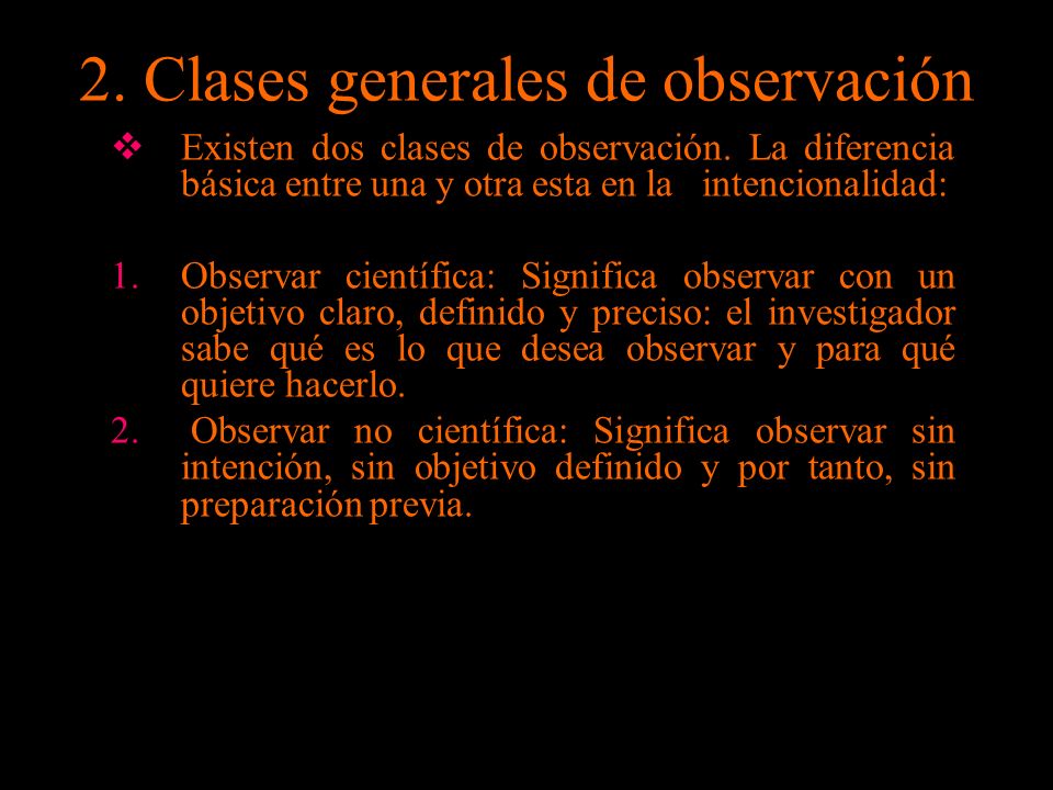 2. Clases generales de observación  Existen dos clases de observación.