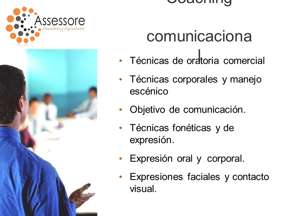 Coaching comunicaciona l Técnicas de oratoria comercial Técnicas corporales y manejo escénico Objetivo de comunicación.
