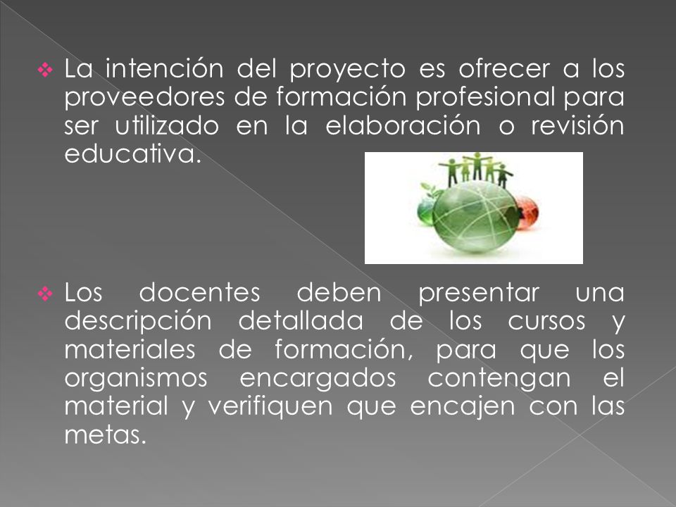  La intención del proyecto es ofrecer a los proveedores de formación profesional para ser utilizado en la elaboración o revisión educativa.