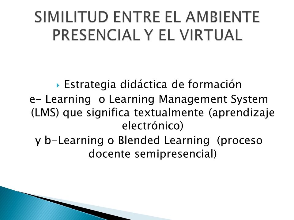  Estrategia didáctica de formación e- Learning o Learning Management System (LMS) que significa textualmente (aprendizaje electrónico) y b-Learning o Blended Learning (proceso docente semipresencial)