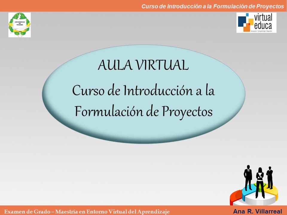 Curso de Introducción a la Formulación de Proyectos Examen de Grado – Maestría en Entorno Virtual del Aprendizaje Ana R.