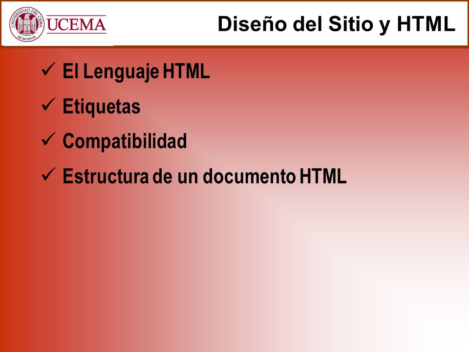 Diseño del Sitio y HTML El Lenguaje HTML Etiquetas Compatibilidad Estructura de un documento HTML