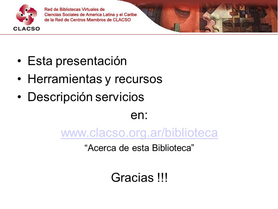 Esta presentación Herramientas y recursos Descripción servicios en:   Acerca de esta Biblioteca Gracias !!!