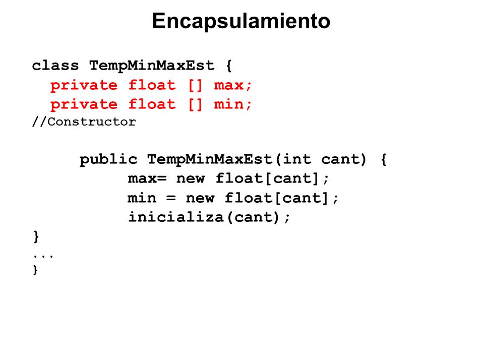 class TempMinMaxEst { private float [] max; private float [] min; //Constructor public TempMinMaxEst(int cant) { max= new float[cant]; min = new float[cant]; inicializa(cant); }...