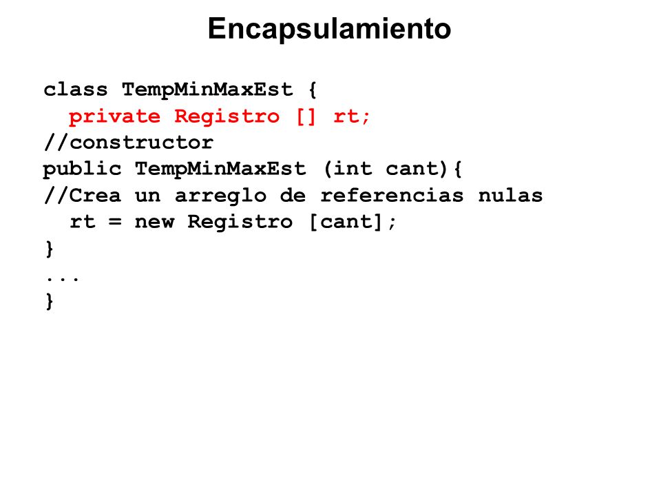 class TempMinMaxEst { private Registro [] rt; //constructor public TempMinMaxEst (int cant){ //Crea un arreglo de referencias nulas rt = new Registro [cant]; }...