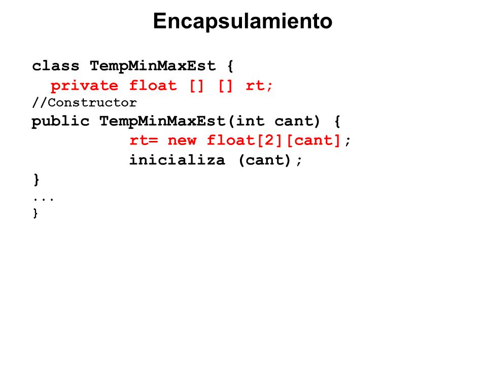 class TempMinMaxEst { private float [] [] rt; //Constructor public TempMinMaxEst(int cant) { rt= new float[2][cant]; inicializa (cant); }...