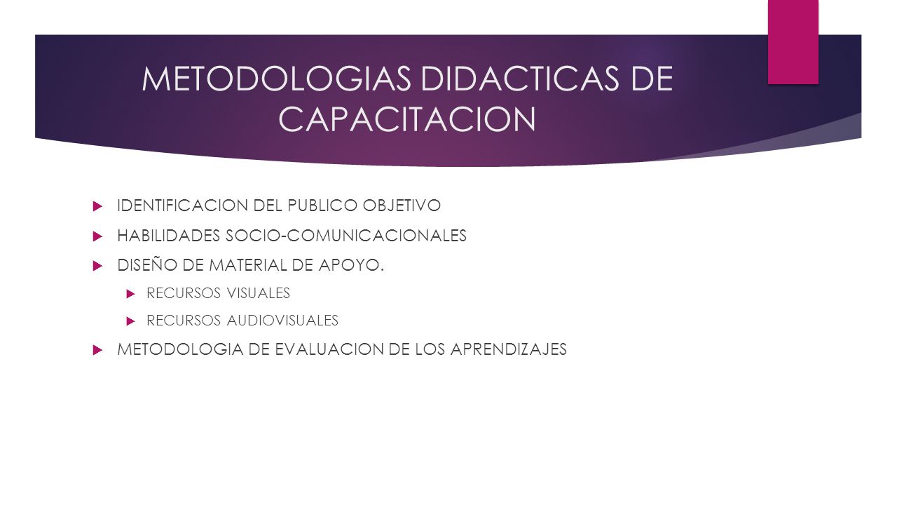METODOLOGIAS DIDACTICAS DE CAPACITACION  IDENTIFICACION DEL PUBLICO OBJETIVO  HABILIDADES SOCIO-COMUNICACIONALES  DISEÑO DE MATERIAL DE APOYO.