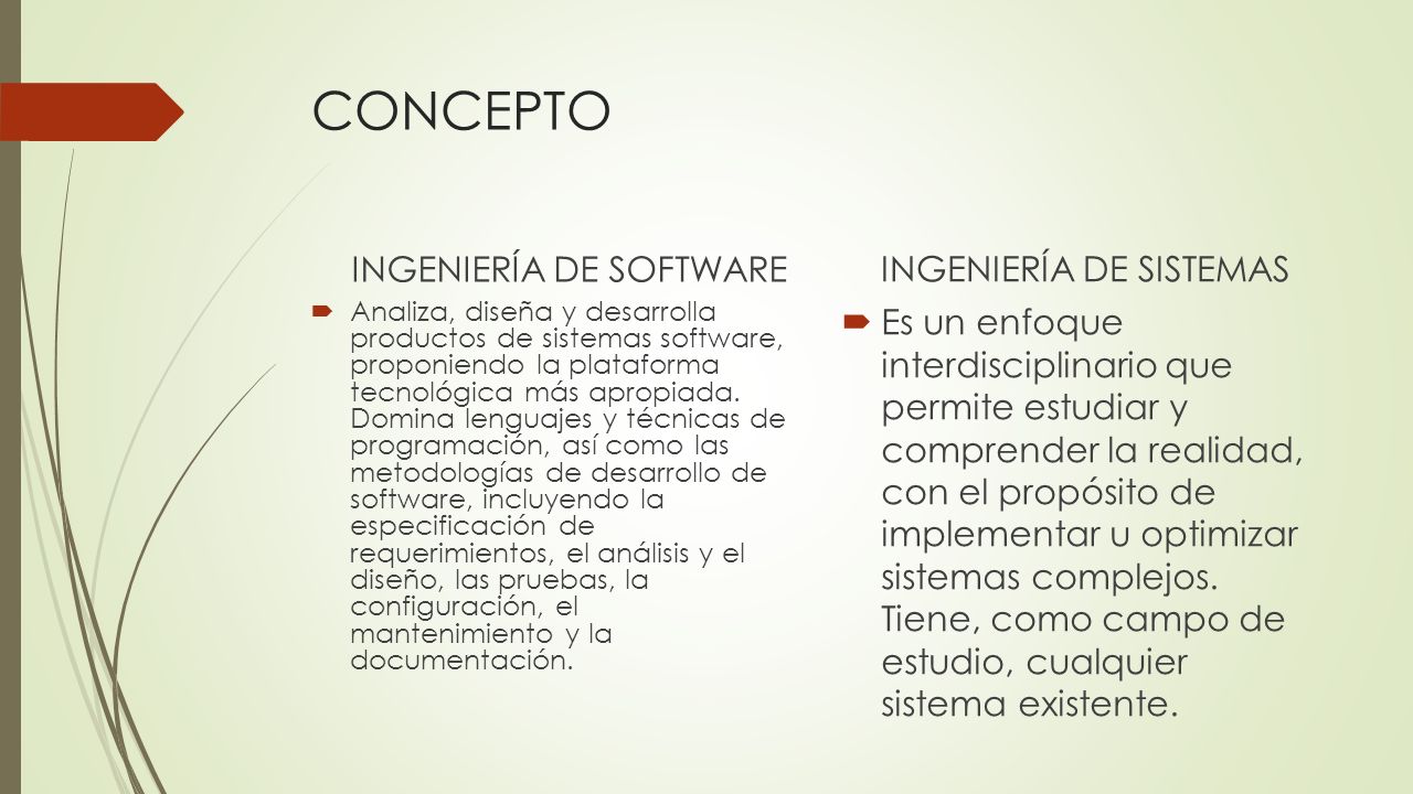CONCEPTO INGENIERÍA DE SOFTWARE  Analiza, diseña y desarrolla productos de sistemas software, proponiendo la plataforma tecnológica más apropiada.