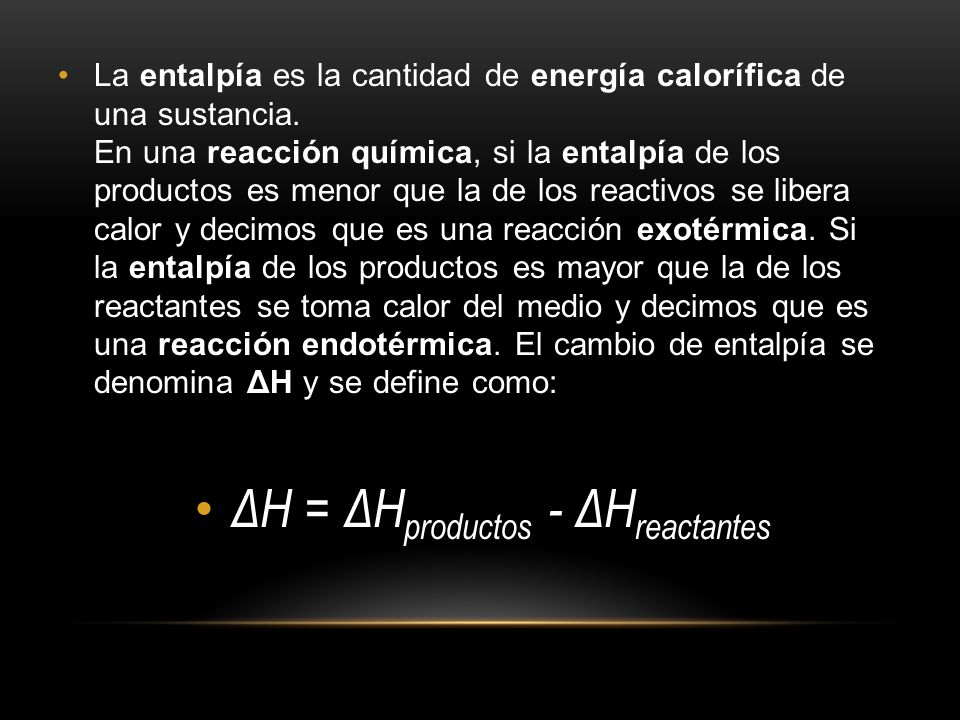 La entalpía es la cantidad de energía calorífica de una sustancia.