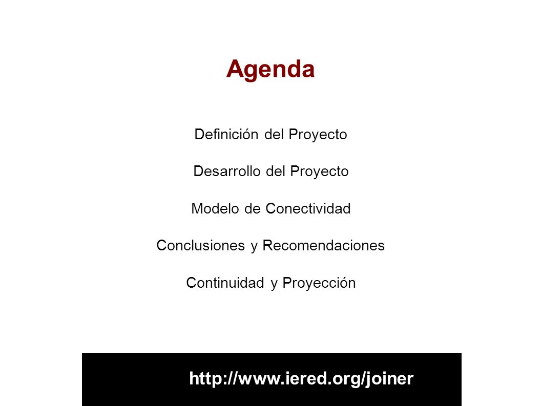 Agenda Definición del Proyecto Desarrollo del Proyecto Modelo de Conectividad Conclusiones y Recomendaciones Continuidad y Proyección