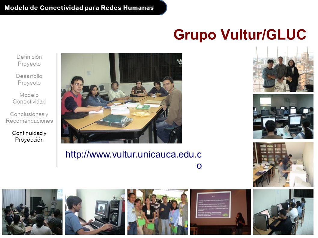 Modelo de Conectividad para Redes Humanas 27 Grupo Vultur/GLUC   o Definición Proyecto Desarrollo Proyecto Modelo Conectividad Conclusiones y Recomendaciones Continuidad y Proyección