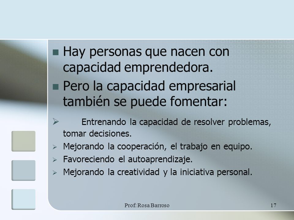 Prof: Rosa Barroso17 Hay personas que nacen con capacidad emprendedora.
