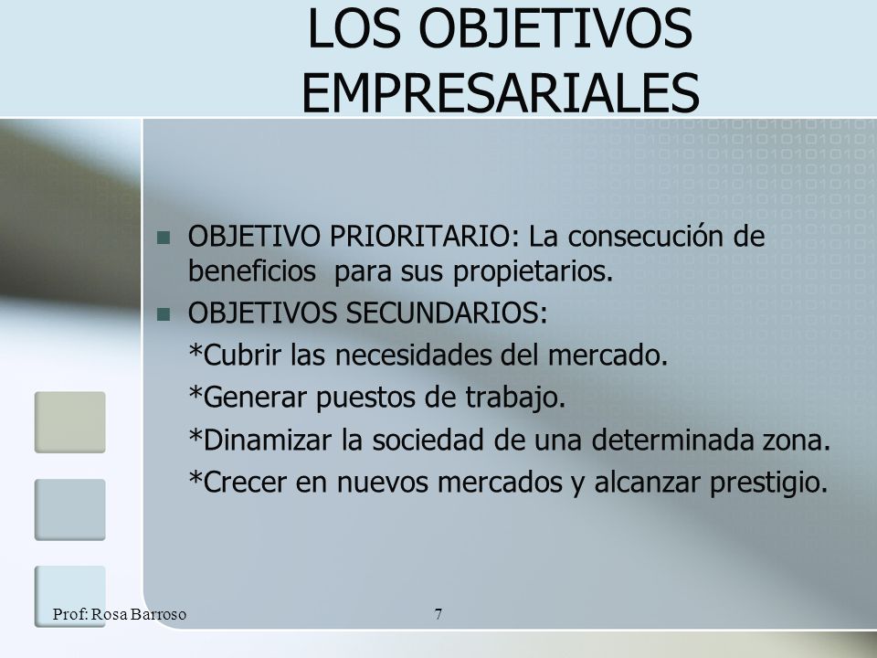 Prof: Rosa Barroso7 LOS OBJETIVOS EMPRESARIALES OBJETIVO PRIORITARIO: La consecución de beneficios para sus propietarios.