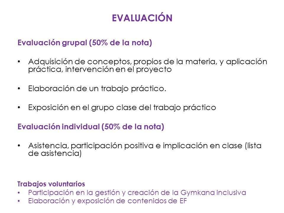 EVALUACIÓN Evaluación grupal (50% de la nota) Adquisición de conceptos, propios de la materia, y aplicación práctica, intervención en el proyecto Elaboración de un trabajo práctico.