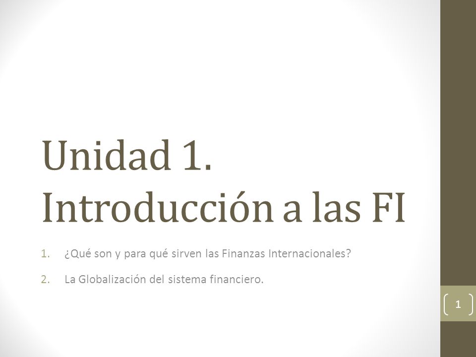 Unidad 1. Introducción a las FI 1.¿Qué son y para qué sirven las Finanzas Internacionales.