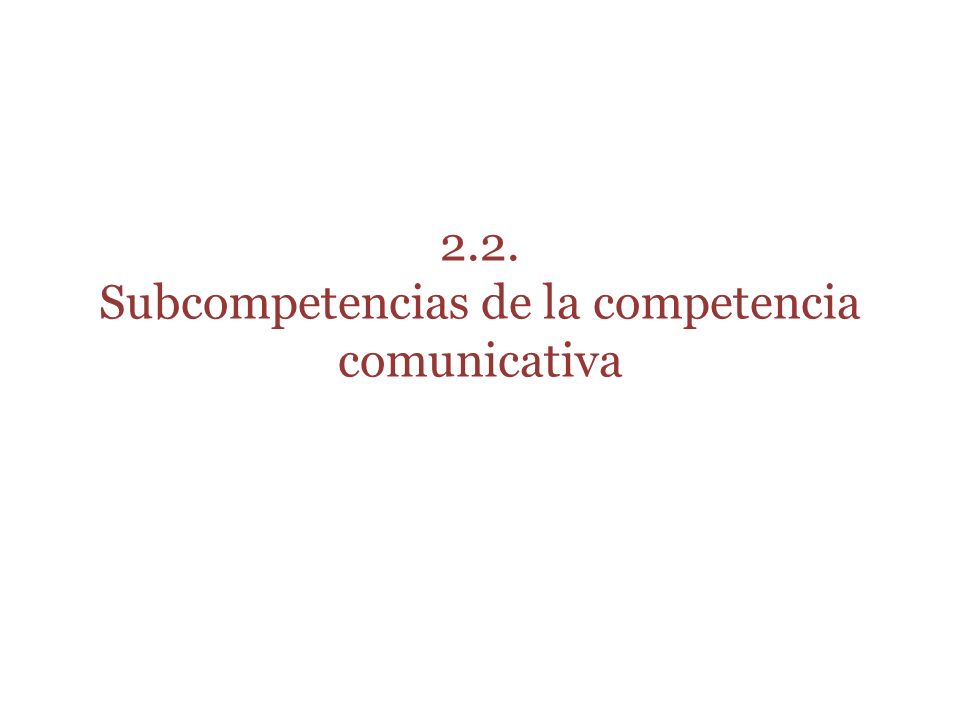 2.2. Subcompetencias de la competencia comunicativa