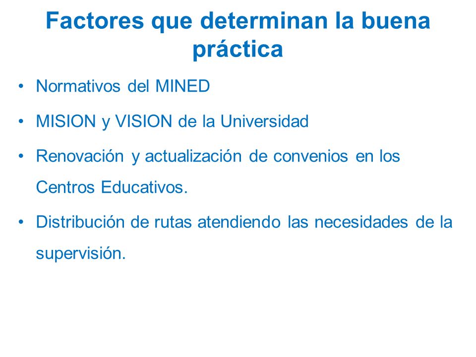 Factores que determinan la buena práctica Normativos del MINED MISION y VISION de la Universidad Renovación y actualización de convenios en los Centros Educativos.