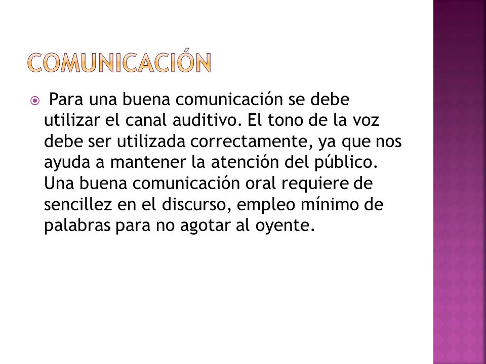  Para una buena comunicación se debe utilizar el canal auditivo.