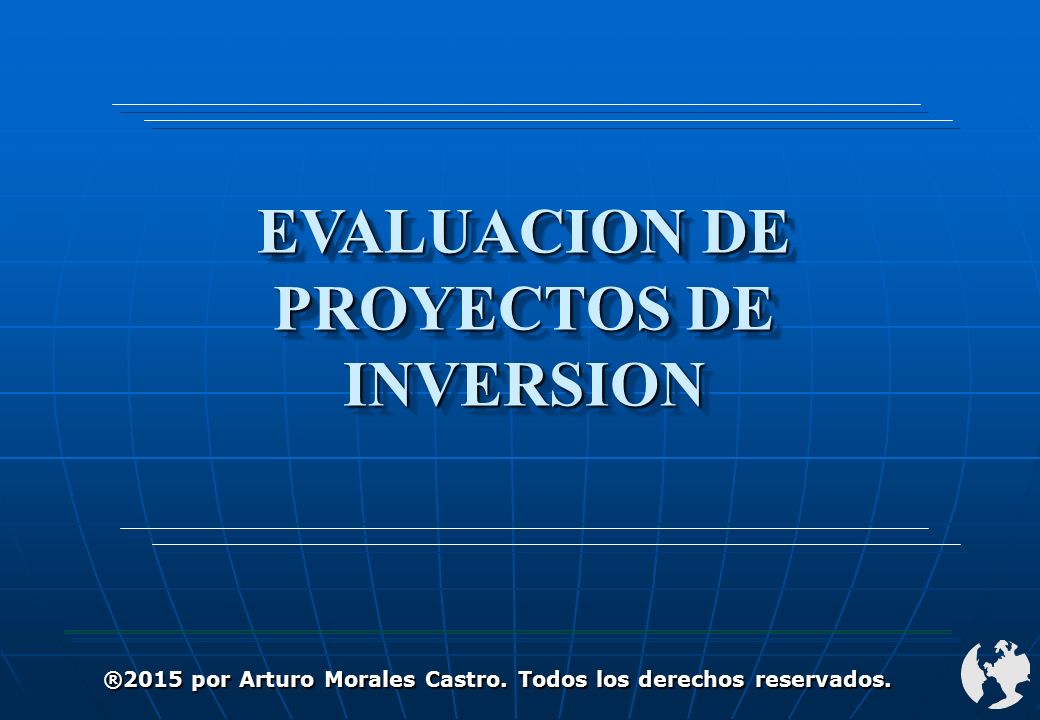 EVALUACION DE PROYECTOS DE INVERSION ®2015 por Arturo Morales Castro.