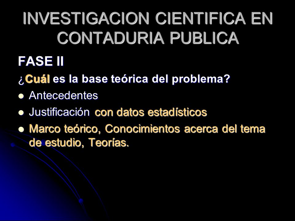 INVESTIGACION CIENTIFICA EN CONTADURIA PUBLICA FASE II ¿Cuál es la base teórica del problema.