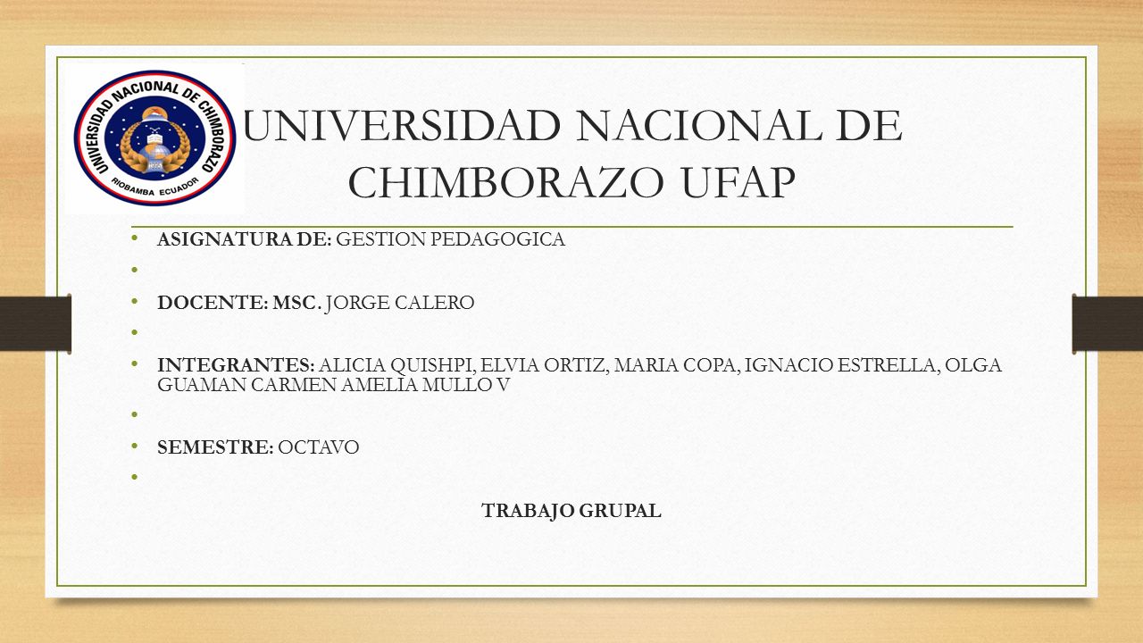 UNIVERSIDAD NACIONAL DE CHIMBORAZO UFAP ASIGNATURA DE: GESTION PEDAGOGICA DOCENTE: MSC.