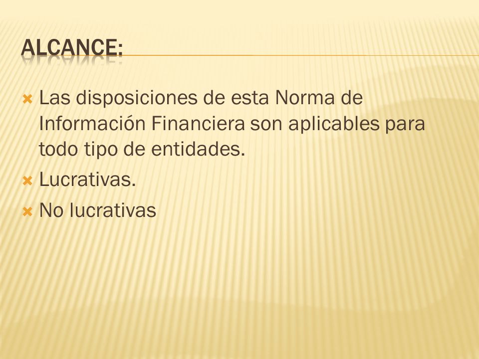  Las disposiciones de esta Norma de Información Financiera son aplicables para todo tipo de entidades.