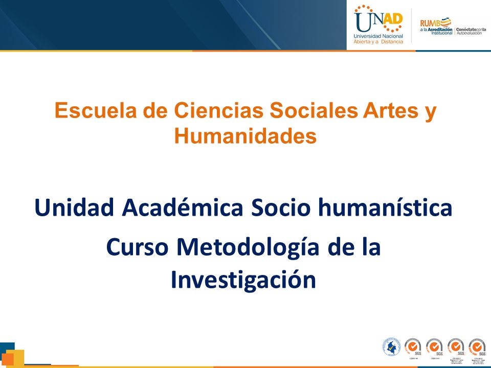 Escuela de Ciencias Sociales Artes y Humanidades Unidad Académica Socio humanística Curso Metodología de la Investigación