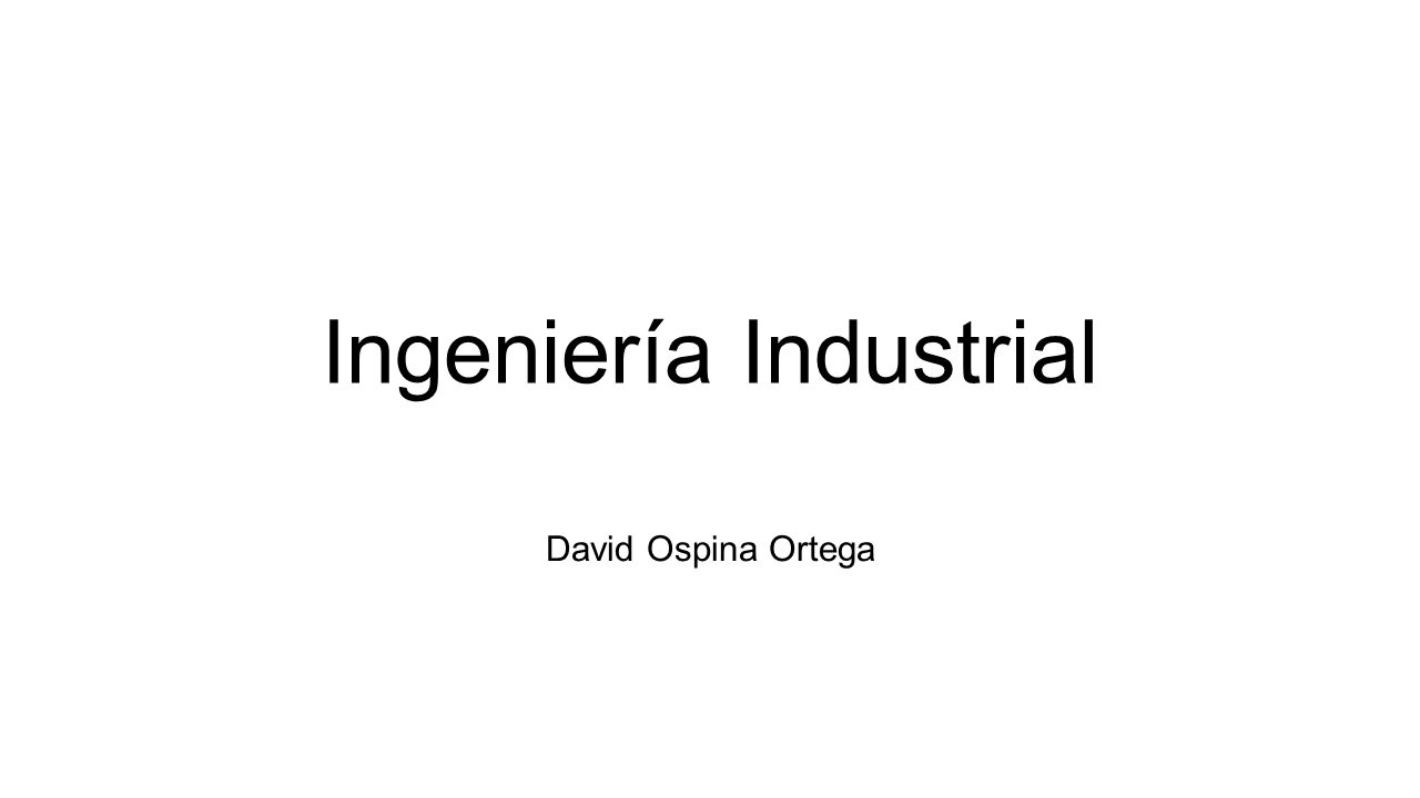 Ingeniería Industrial David Ospina Ortega