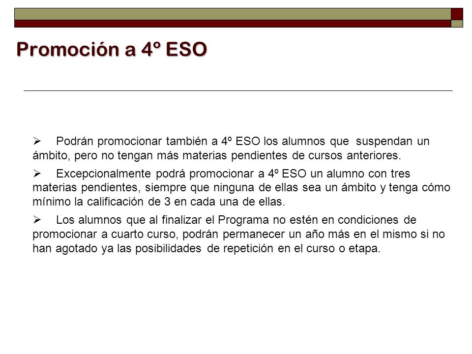 Promoción a 4º ESO  Podrán promocionar también a 4º ESO los alumnos que suspendan un ámbito, pero no tengan más materias pendientes de cursos anteriores.