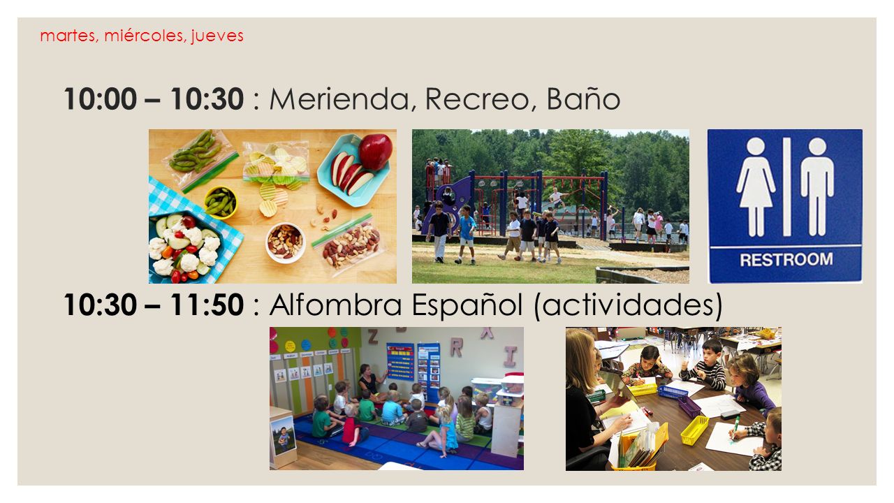 10:00 – 10:30 : Merienda, Recreo, Baño 10:30 – 11:50 : Alfombra Español (actividades) martes, miércoles, jueves