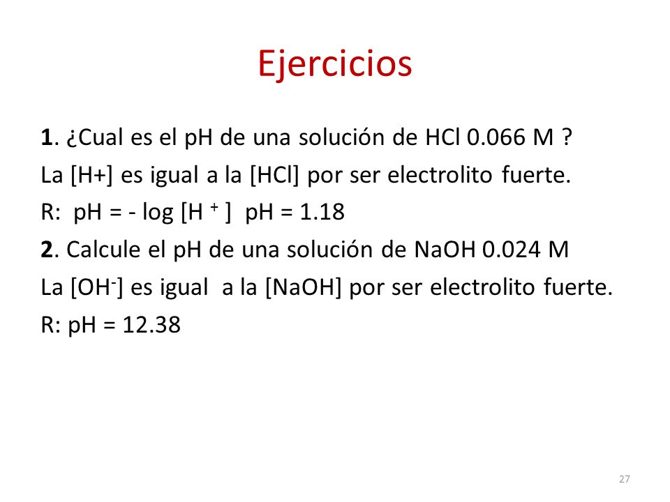 Ejercicios 1. ¿Cual es el pH de una solución de HCl M .