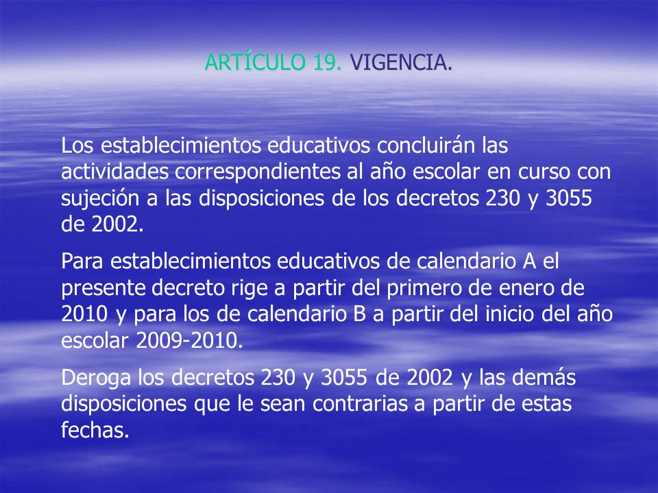 Los establecimientos educativos concluirán las actividades correspondientes al año escolar en curso con sujeción a las disposiciones de los decretos 230 y 3055 de 2002.