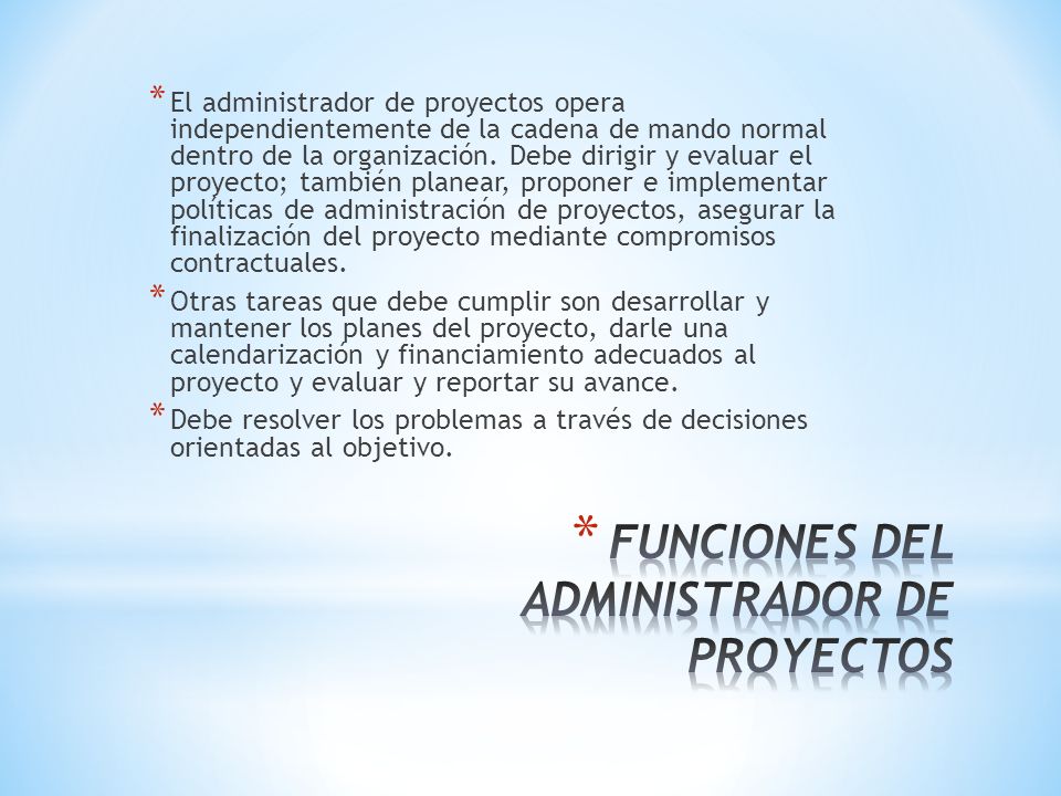 * El administrador de proyectos opera independientemente de la cadena de mando normal dentro de la organización.