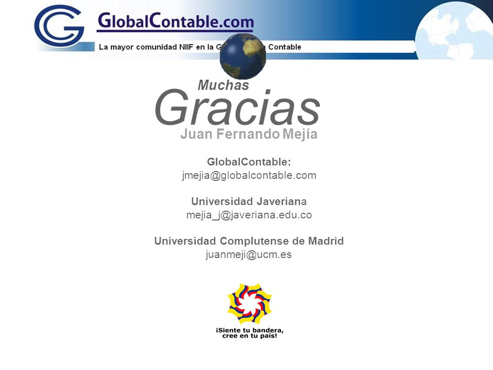 Gracias Juan Fernando Mejía GlobalContable: Universidad Javeriana Universidad Complutense de Madrid Muchas