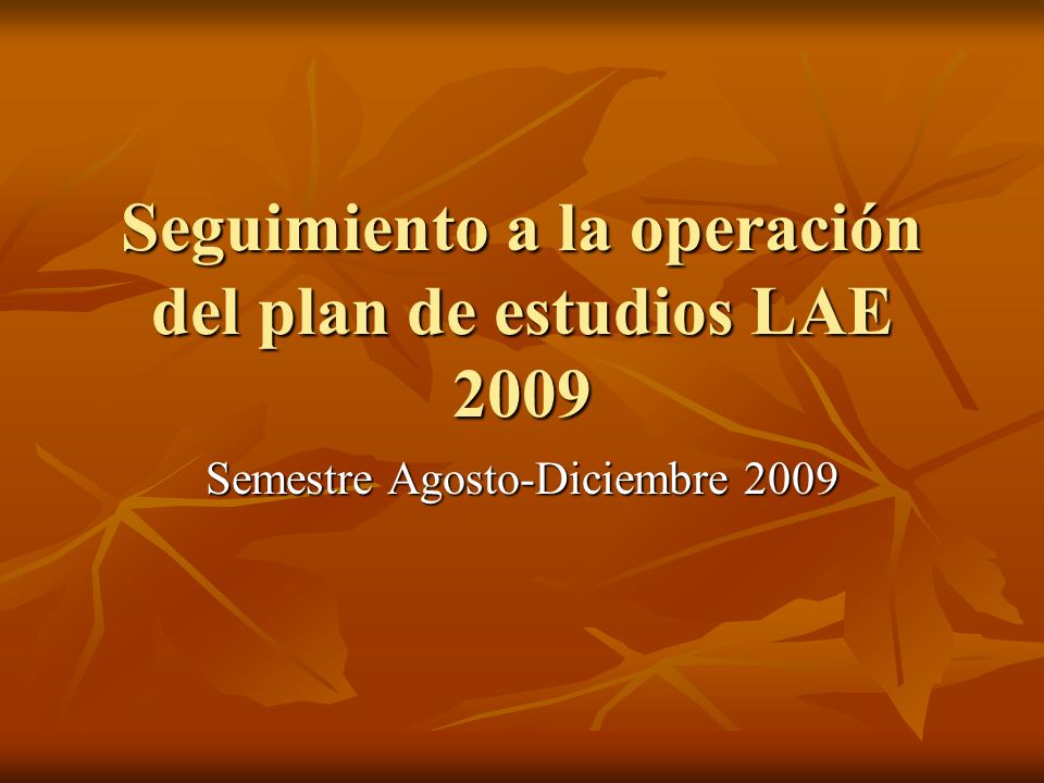 Seguimiento a la operación del plan de estudios LAE 2009 Semestre Agosto-Diciembre 2009