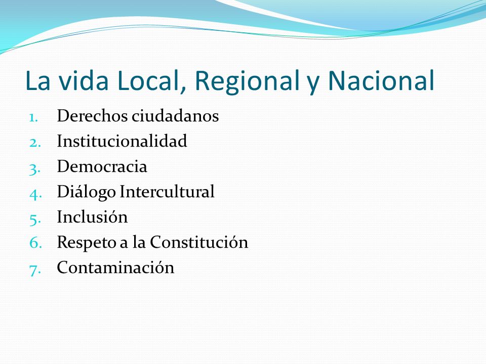 La vida Local, Regional y Nacional 1. Derechos ciudadanos 2.