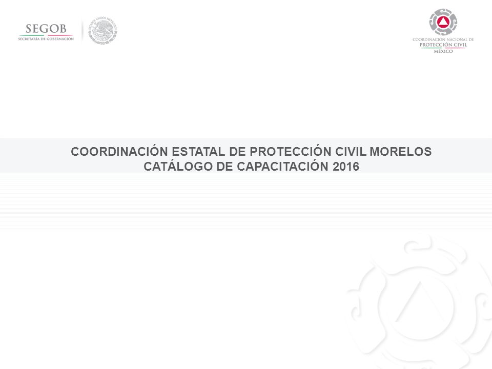 COORDINACIÓN ESTATAL DE PROTECCIÓN CIVIL MORELOS CATÁLOGO DE CAPACITACIÓN 2016