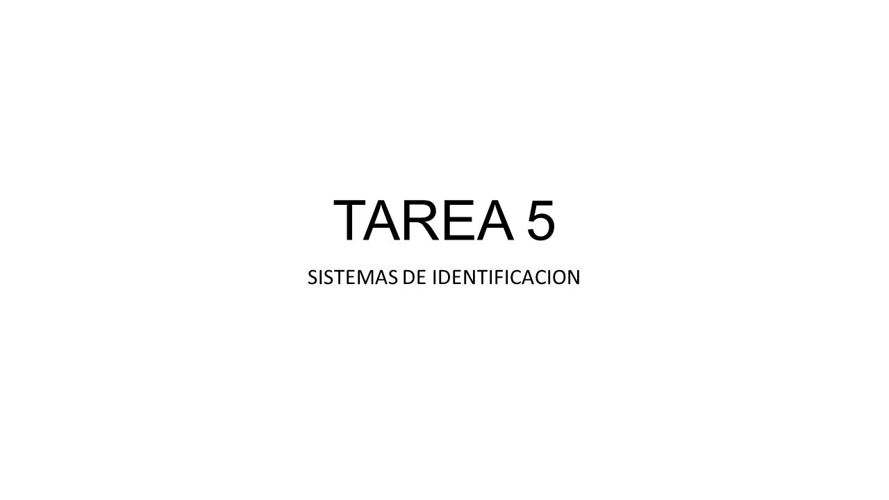 TAREA 5 SISTEMAS DE IDENTIFICACION