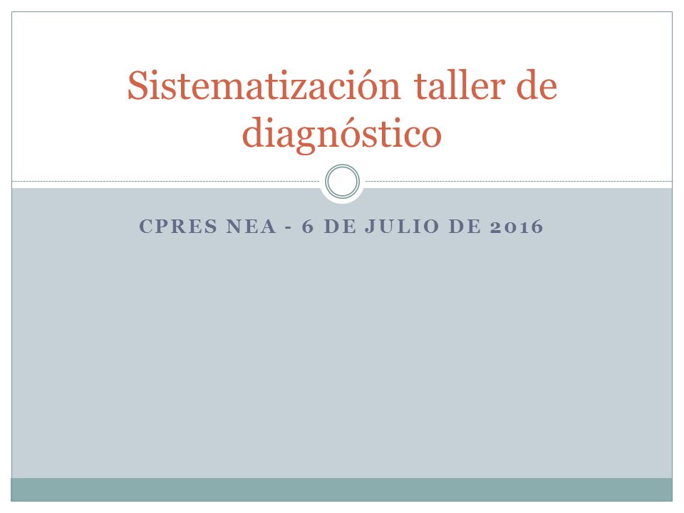 CPRES NEA - 6 DE JULIO DE 2016 Sistematización taller de diagnóstico