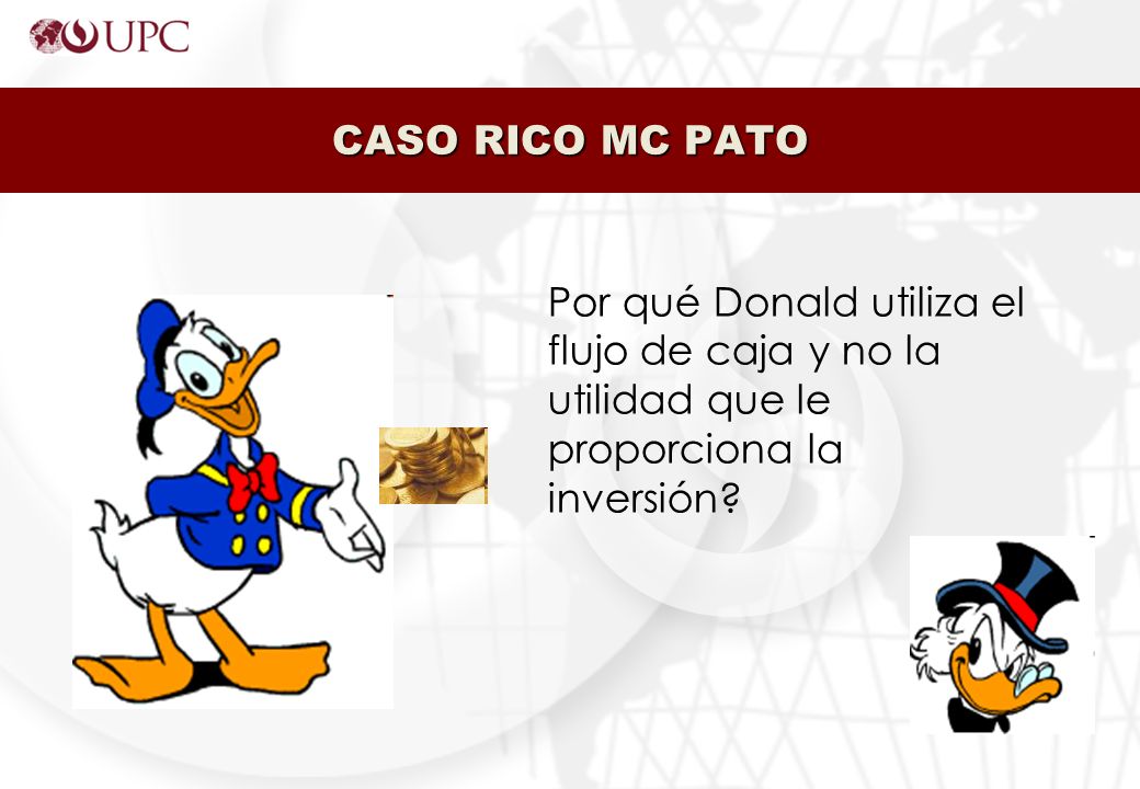 CASO RICO MC PATO Por qué Donald utiliza el flujo de caja y no la utilidad que le proporciona la inversión
