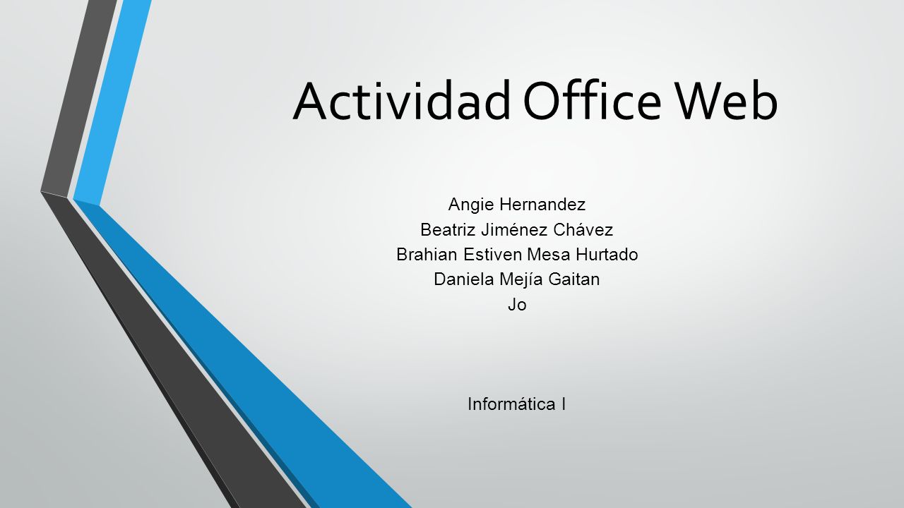 Actividad Office Web Angie Hernandez Beatriz Jiménez Chávez Brahian Estiven Mesa Hurtado Daniela Mejía Gaitan Jo Informática I