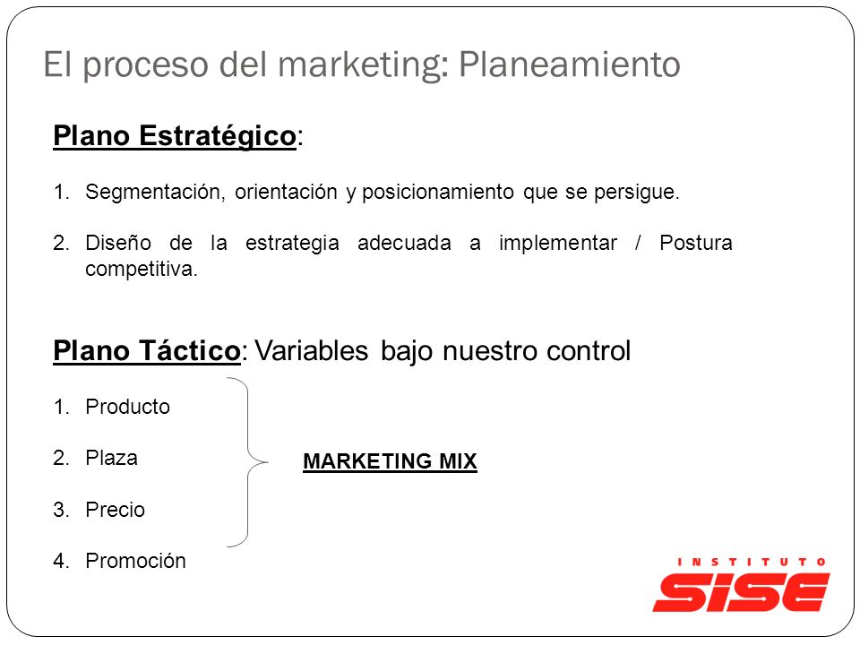 El proceso del marketing: Planeamiento Plano Estratégico: 1.Segmentación, orientación y posicionamiento que se persigue.