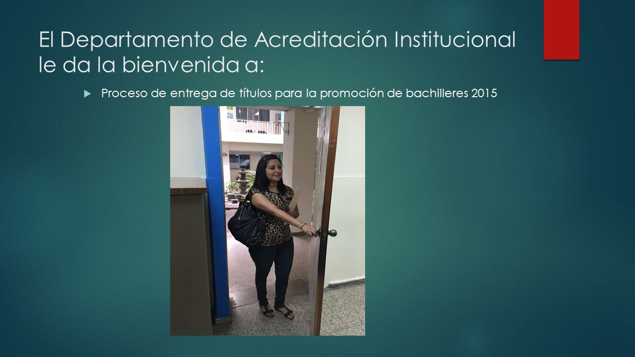El Departamento de Acreditación Institucional le da la bienvenida a:  Proceso de entrega de títulos para la promoción de bachilleres 2015